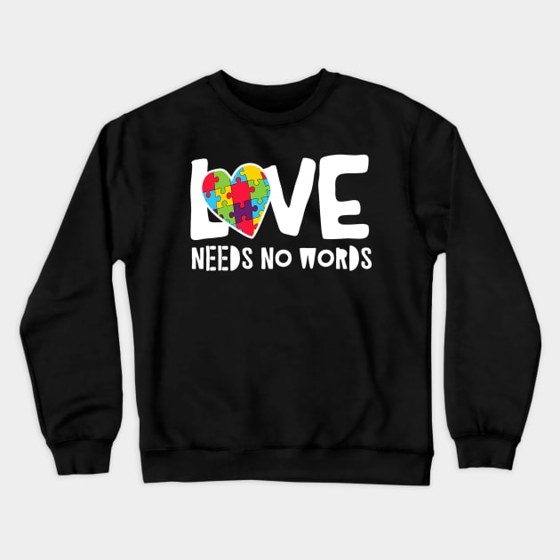 Love Needs No Words Autism Crewneck Sweatshirt by cloutmantahnee